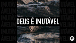 Atributos de Deus: Deus é Imutável