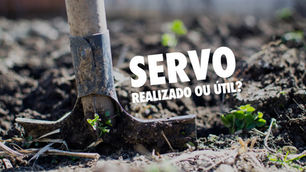 Servo realizado ou útil?