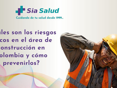 ¿Cuáles son los riesgos físicos en el área de construcción en Colombia y cómo prevenirlos?