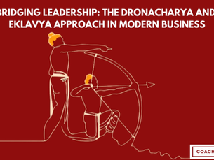 Holistic Leadership: Lessons from Dronacharya and Eklavya in the Mahabharata