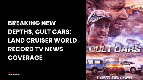 Breaking New Depths, Cult Cars: Land Cruiser World Record TV News Coverage