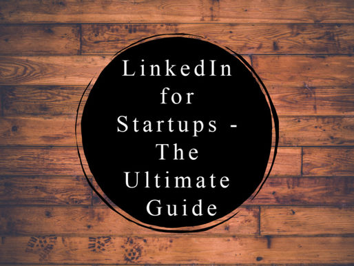 LinkedIn For Startups – The Ultimate Guide
