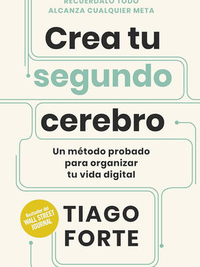 Crea tu segundo cerebro - Tiago Forte