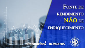 Fonte de Rendimento, NÃO de enriquecimento.