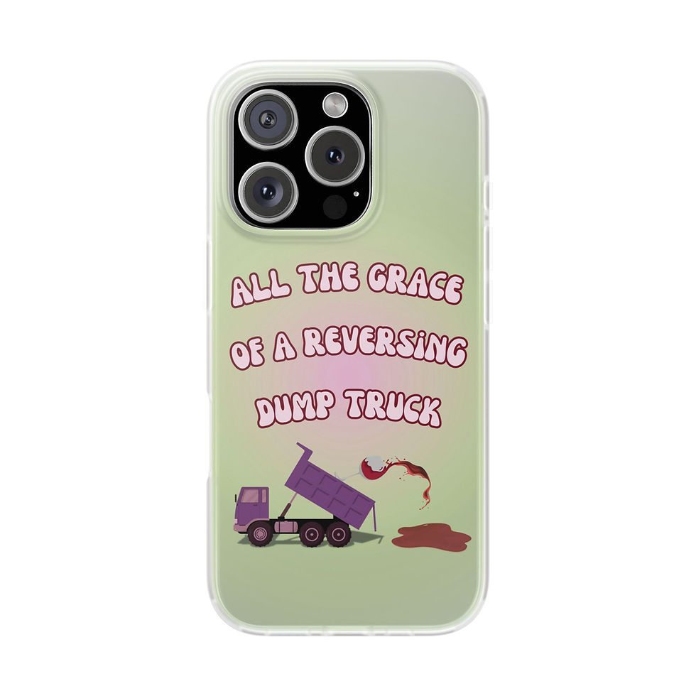 Green and pink aura background phone case with text: "All the grace of a reversing dump truck" with glass of red wine spilling from a truck