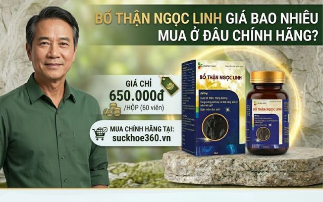 Bổ Thận Ngọc Linh Giá Bao Nhiêu Mua Ở Đâu chính hãng?