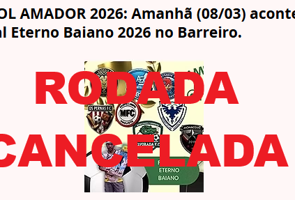 FUTEBOL AMADOR 2026:  Festival Eterno Baiano adiado para 15/03 devido às fortes chuvas.