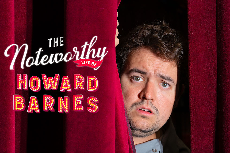 The Noteworthy Life of Howard Barnes - 2023 - Produced by Light in the Dark Theatre