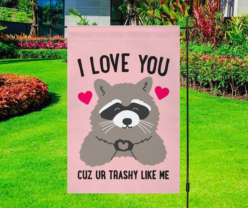 I Love You Cuz Ur Trashy Like Me Raccoon Yard Flag