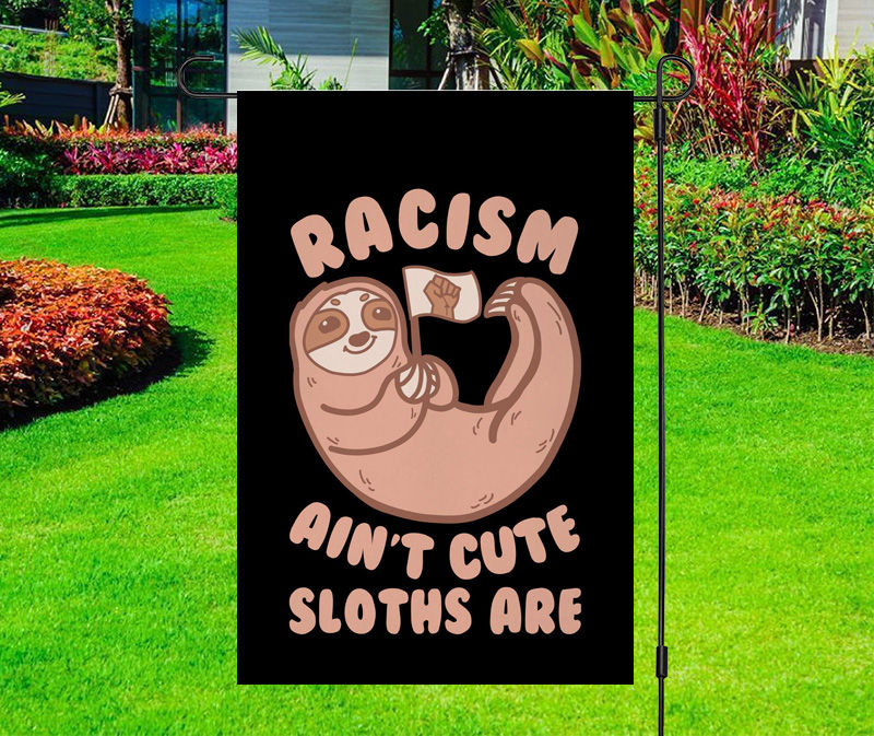 Racism Ain’t Cute Sloths Are Yard Flag