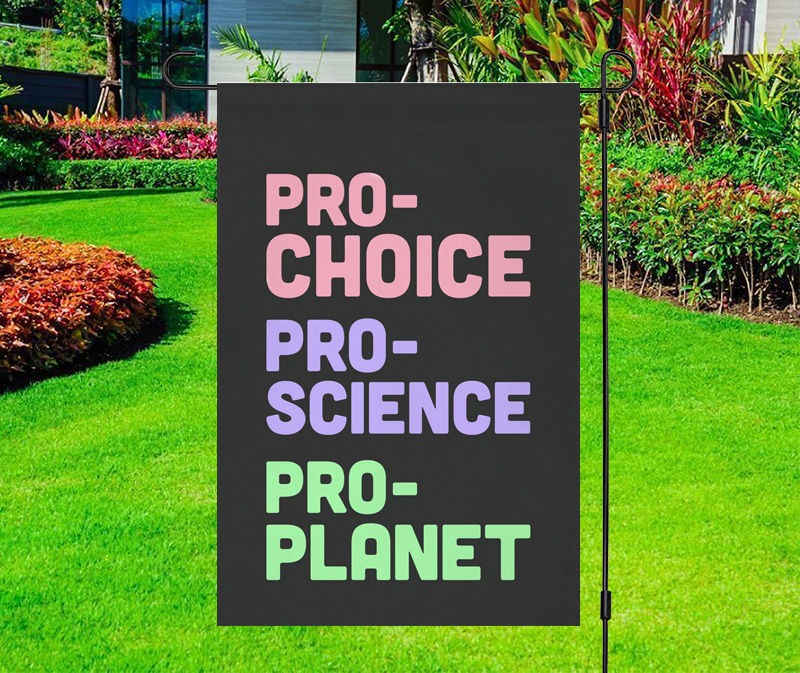 Pro-Choice Pro-Science Pro-Planet Yard Flag