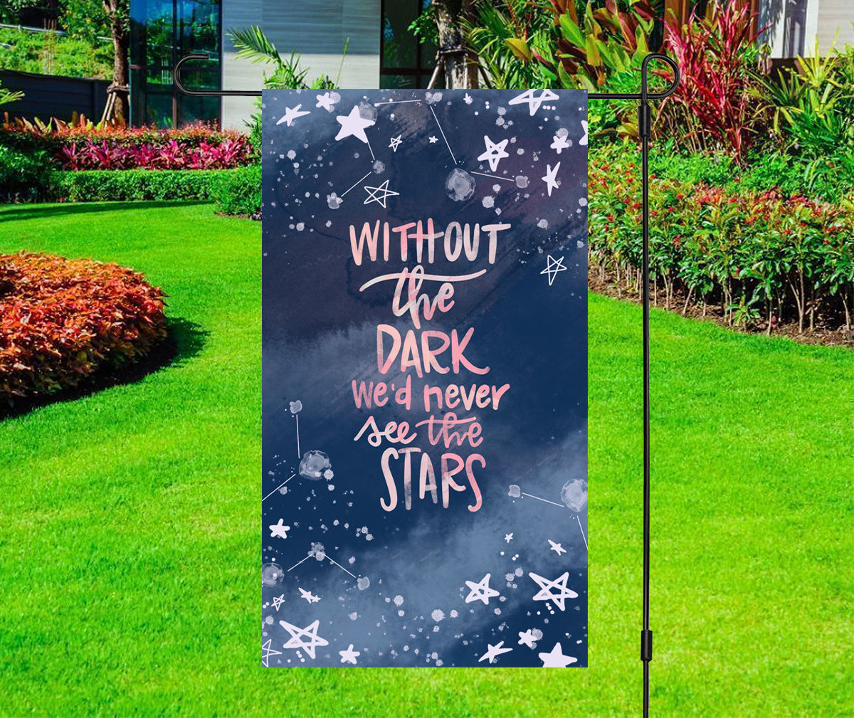 Without The Dark You Can't See The Stars - Garden Yard Flag
