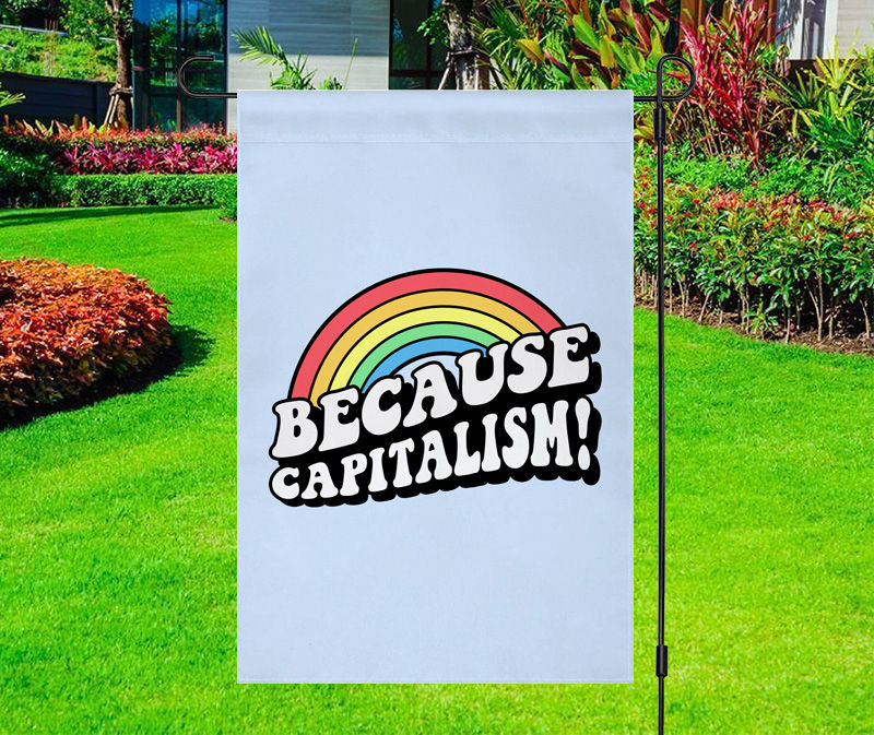 Because Capitalism Yard Flag