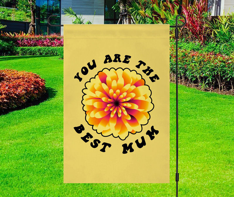 You Are the Best Mum Flower Yard Flag