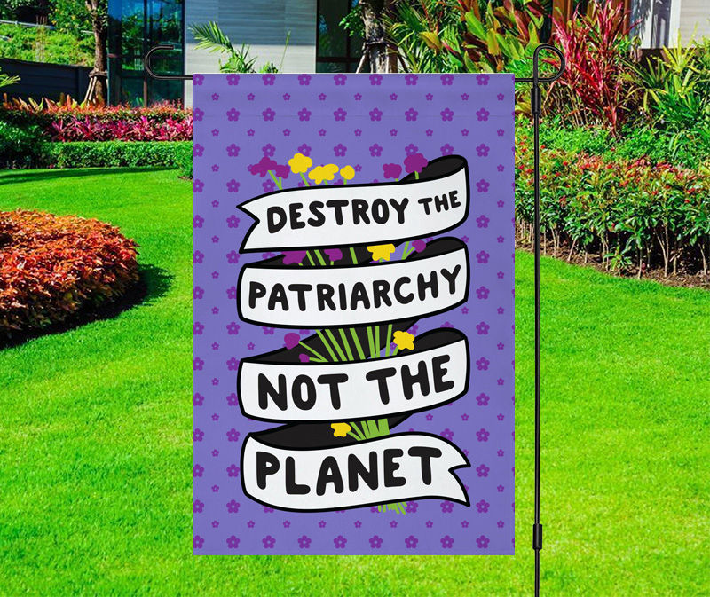 Destroy the Patriarchy Not the Planet Yard Flag