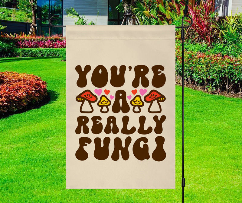 You’re a Really Fungi Mushroom Yard Flag