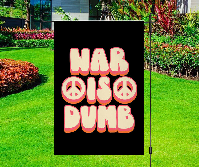 War Is Dumb Peace Sign Yard Flag