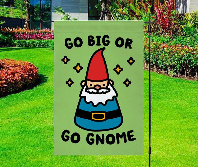 Go Big or Go Gnome Yard Flag