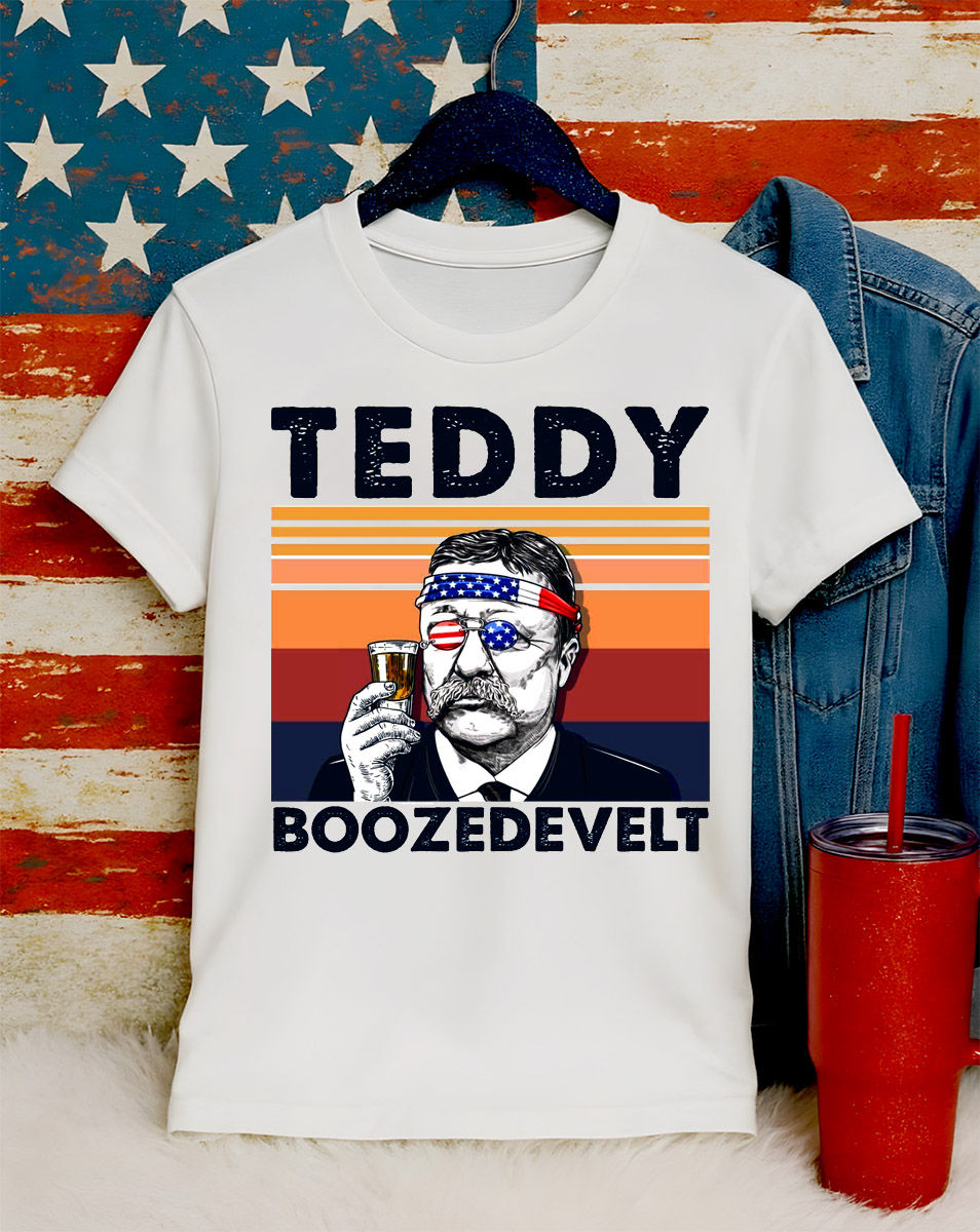 4th of July - Historicial - Teddy Boozedevelt - Teddy Roosevelt - Apparel