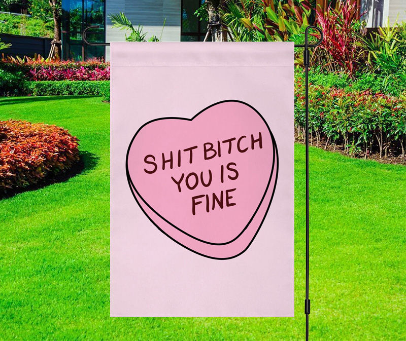 Shit Bitch You Is Fine Conversation Heart Valentine Yard Flag