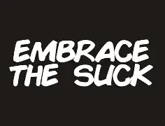 Embrace the Suck (The Right Way): How to Use Discomfort for Growth. Without Burning Out. The Fine Line Between Growth and Self-Destruction