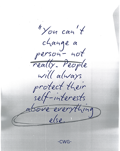 “You can’t change a person- not really. People will always protect their self-interests ab