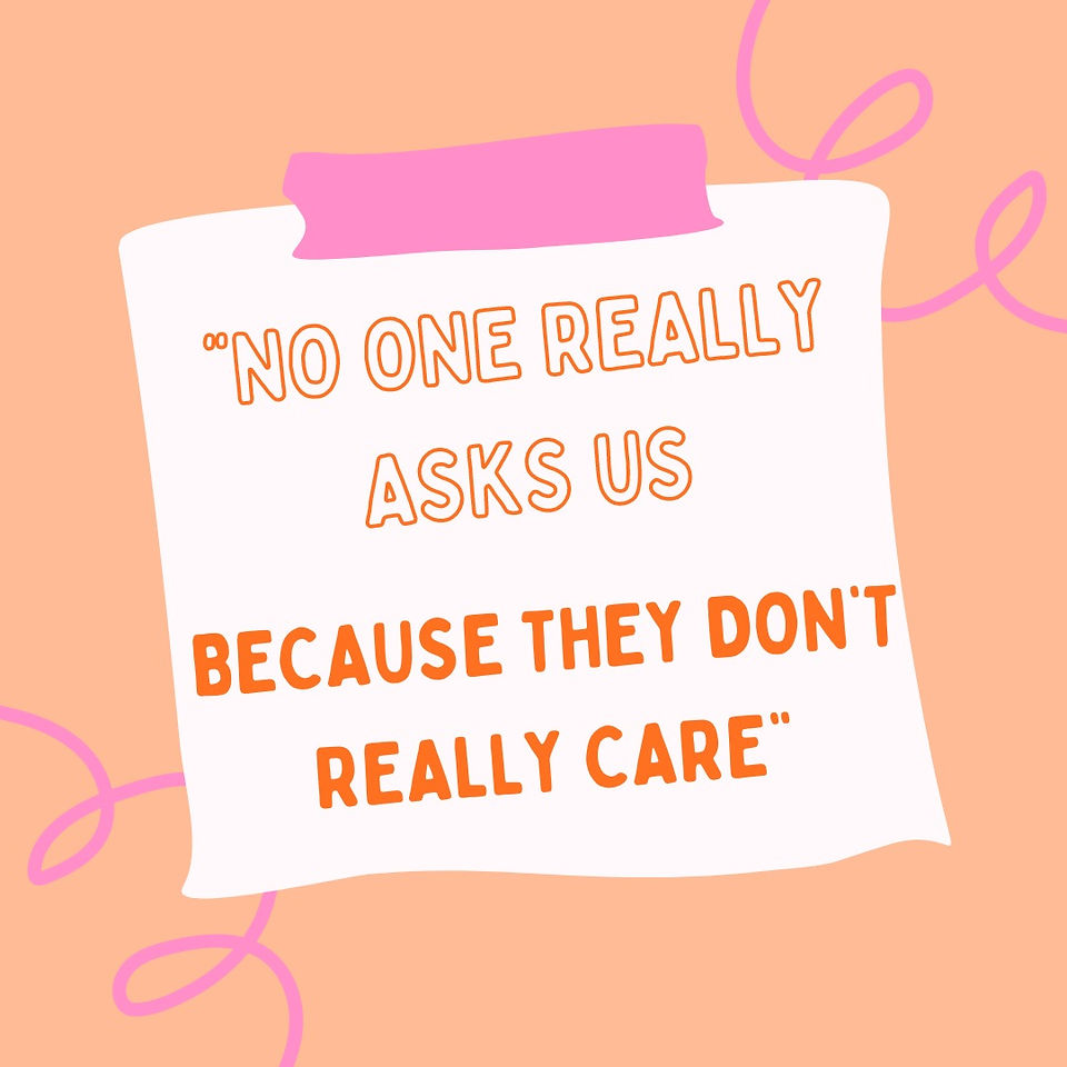 "No one really asks up, because they don't really care" -- Young Person Quote