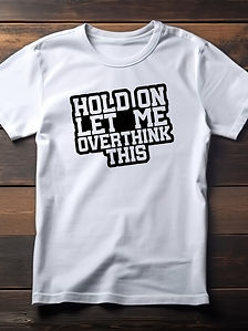 HOLD ON LET ME OVERTHINK THIS (mockup).jpg