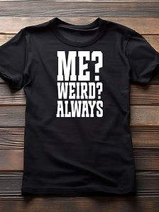 ME WEIRD ALWAYS (mockup).jpg