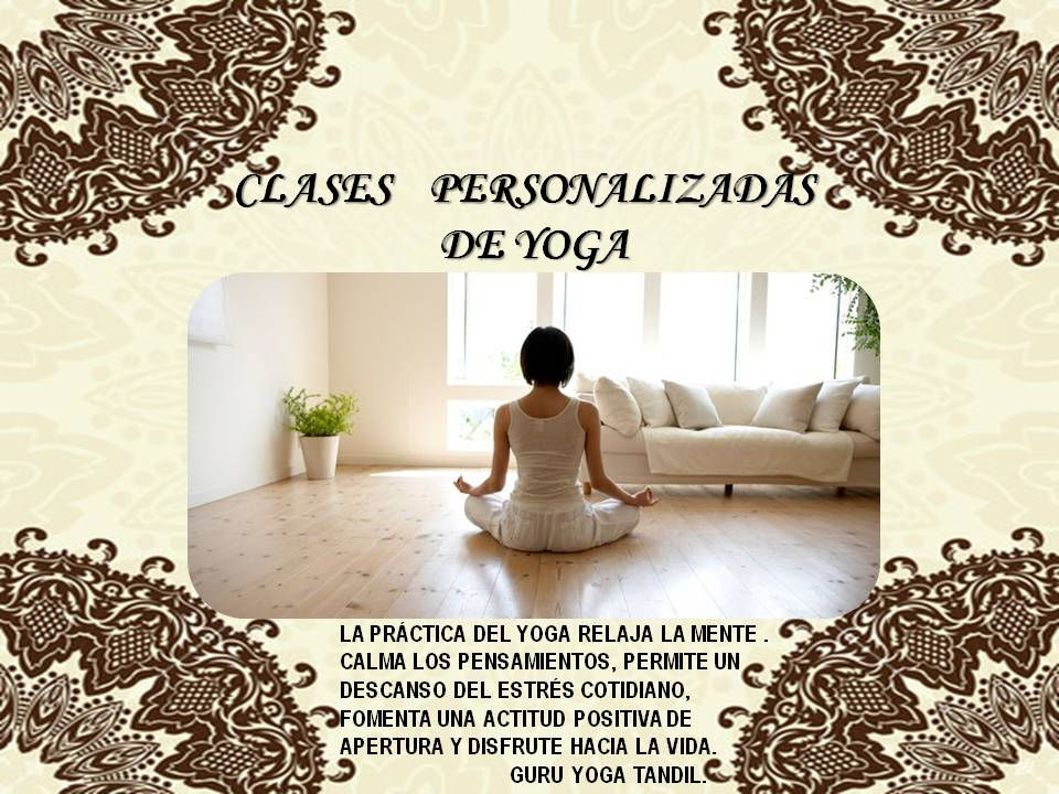No importa cual es tu condición física, edad, experiencia previa o motivos que te han traído a buscar en la dirección del yoga. Lo importante es que estas aquí porque sientes que debes hacer algo por mejorar tu calidad de vida. Si crees que necesitas hacer cambios en tu vida pero hasta ahora no has podido cumplir con ninguno de los métodos que se te han dado, tal vez el camino del yoga te de la motivación y las fuerzas necesarias para lograrlo. Una de las maravillas del yoga, es que cuanto más se practica, más se disfruta. "El secreto para alcanzar el éxito con el yoga es una práctica regular y constante durante un periodo prolongado de tiempo." Los beneficios del yoga son altamente conocidos, además de corroborados y extendidos por la comunidad médica y científica como una herramienta de gran utilidad para la recuperación y mejora de la salud en muchas enfermedades. Numerosas investigaciones avalan la ayuda del yoga en la mejora de los síntomas en pacientes con las siguientes patologías: adicciones, ansiedad, artrosis y problemas reumáticos, asma o bronquitis, problemas de espalda, cáncer, diabetes, ulcera duodenal, depresión, enfermedades coronarias, fibromialgia, hemorroides, hipertensión , insomnio, trastornos de la menopausia, osteoporosis, problemas menstruales, migrañas, trastornos neurológicos y neuromusculares, obesidad, síndrome premenstrual, tabaquismo y otras drogodependencias. El yoga es también de gran utilidad para la gente sana como medida de prevención y herramienta indispensable para obtener el sentimiento de bienestar, felicidad y plenitud que se traduce como la experiencia del éxito en la vida. Muchas personas intentan iniciarse en la práctica asistiendo a clases de yoga en un gimnasio o centro especializado, pero fracasan en su compromiso por falta de tiempo debido a los desafíos de la vida diaria. Otras personas, aunque interesadas en experimentar los beneficios de la práctica del yoga, no se atreven a asistir a un centro por diferentes motivos de índole personal. También existen aquellos que se deciden a asistir periódicamente a las clases de yoga, pero su motivación cesa por las dificultades que obtienen para seguir el ritmo de una clase de yoga normal. Ahora estos alumnos pueden vencer todas esas limitaciones gracias a la ATENCIÓN PERSONALIZADA DEL YOGA EN EL DOMICILIO o en grupos reducidos. INFÓRMATE EN LAS CLASES DEl YOGA PERSONALIZADO. PROF. ROXANA CARRERA CEL.: (0249)154544359