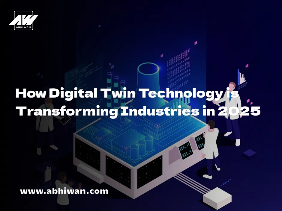 How Digital Twin Technology Are Changing Industries in 2025