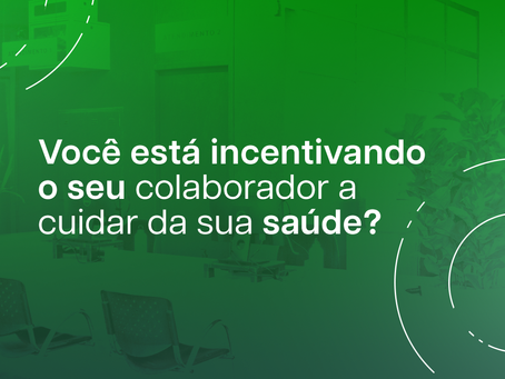 Você está incentivando o seu colaborador a cuidar da sua saúde?