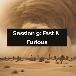 Session 9: Fast & furious