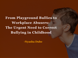 From Playground Bullies to Workplace Abusers: The Urgent Need to Correct Bullying in Childhood
