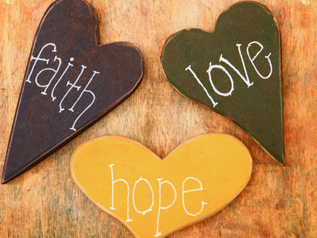 Faith, Hope and Love.