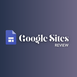 Blue-purple gradient background with Google Sites logo and text Google Sites Review in white.