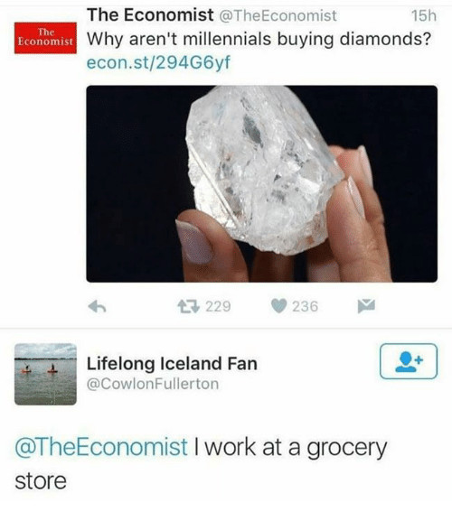 The Economist tweets "Why aren't millennials buying diamonds?" A millennial replies, "I work at a grocery store."