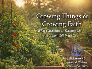 Growing Things & Growing Faith: What Gardening is Teaching Me About My Walk With God