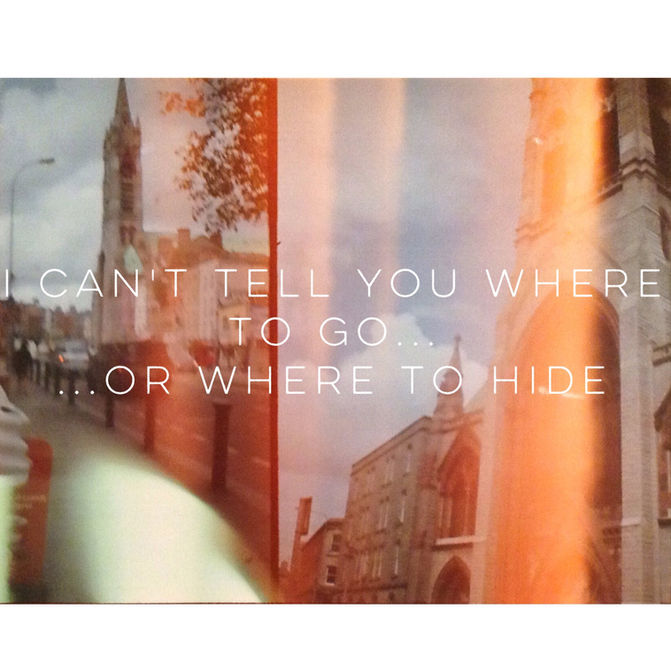 I can't tell you where to go...or where to hide.