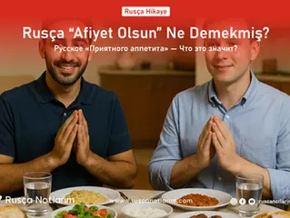 Rusça “Afiyet Olsun” Ne Demekmiş? - Rusça Hikayeler
