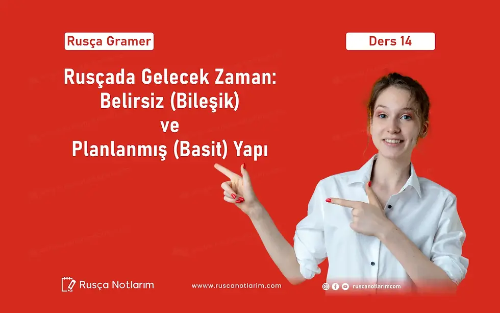 Rusçada Gelecek Zaman: Belirsiz (Bileşik) ve Planlanmış (Basit) Yapı