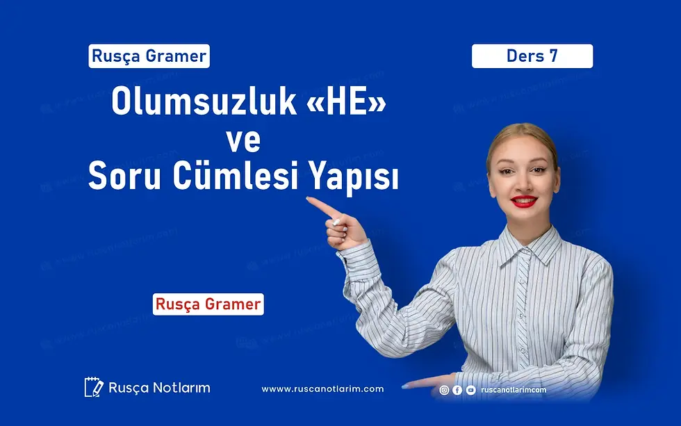 Rusçada Olumsuzluk «НЕ» ve Soru Cümlesi Yapısı