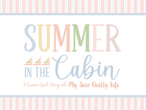 Join the FREE Summer in the Cabin Quilt Along!