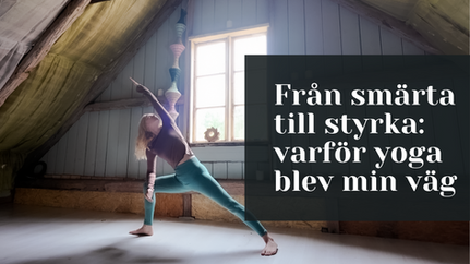 Från smärta till styrka: varför yoga blev min väg