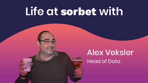 Life at Sorbet with Alex Veksler, Head of Data