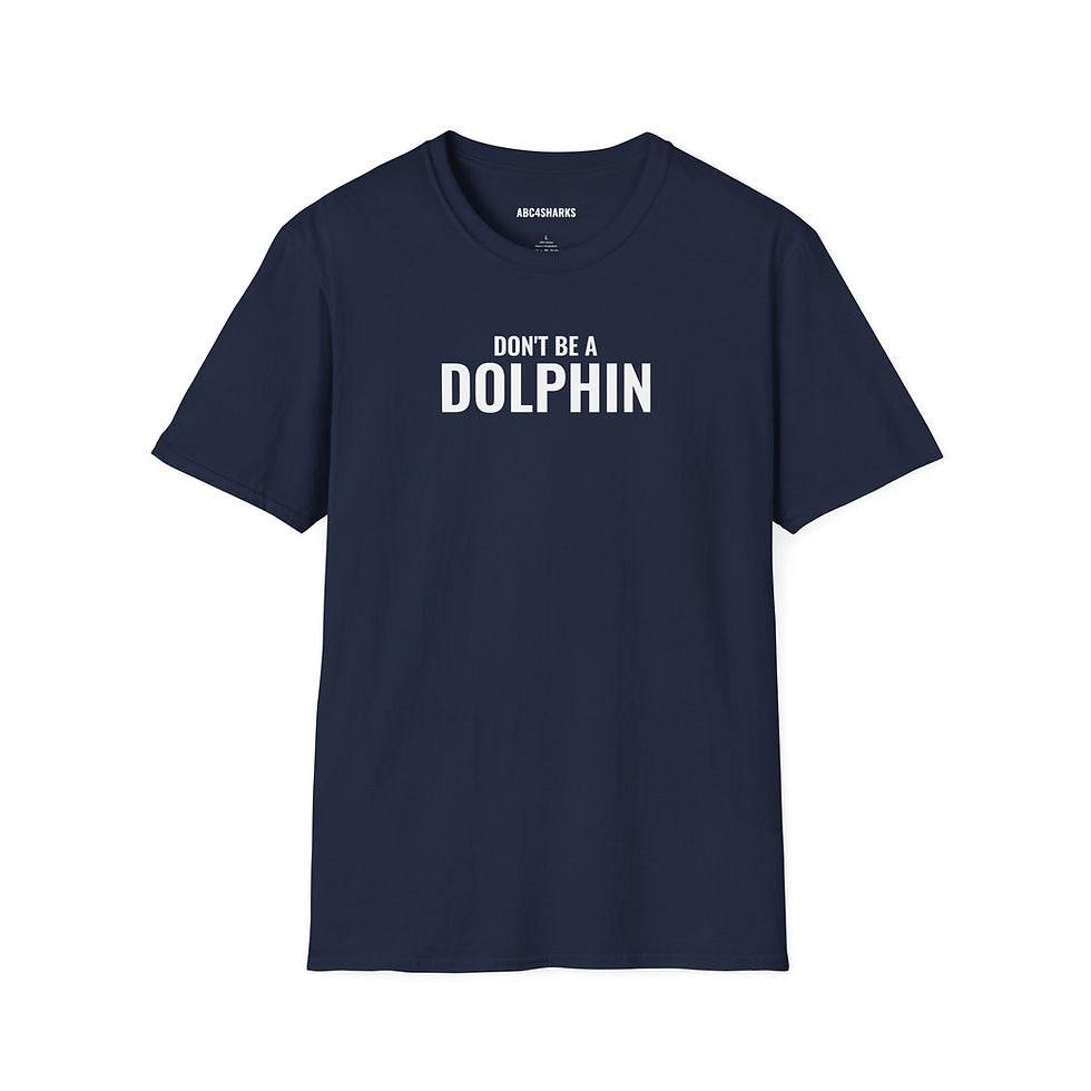 Thumbnail: "DON'T BE A DOLPHIN" T-Shirt