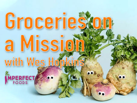 Groceries on a Mission with Wes Hopkins, Chief of Staff, Imperfect Foods - Ep 09