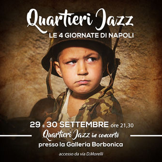LE QUATTRO GIORNATE DI NAPOLI
ALLA GALLERIA BORBONICA
DOPPIO APPUNTAMENTO CON I QUARTIERI JAZZ