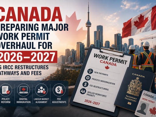 Canada Preparing Major Work Permit Overhaul for 2026–2027 as IRCC Restructures Pathways and Fees