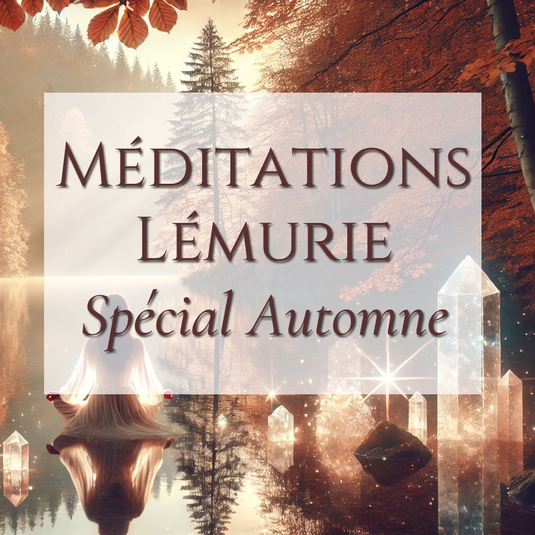 7 MEDITATIONS DE LA NOUVELLE LEMURIE - Spécial Automne